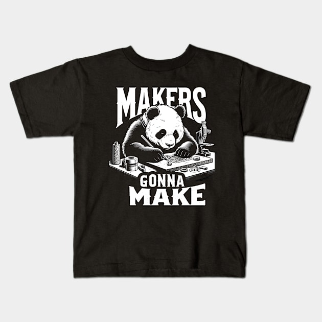 Makers Gonna Make panda Kids T-Shirt by FnF.Soldier 